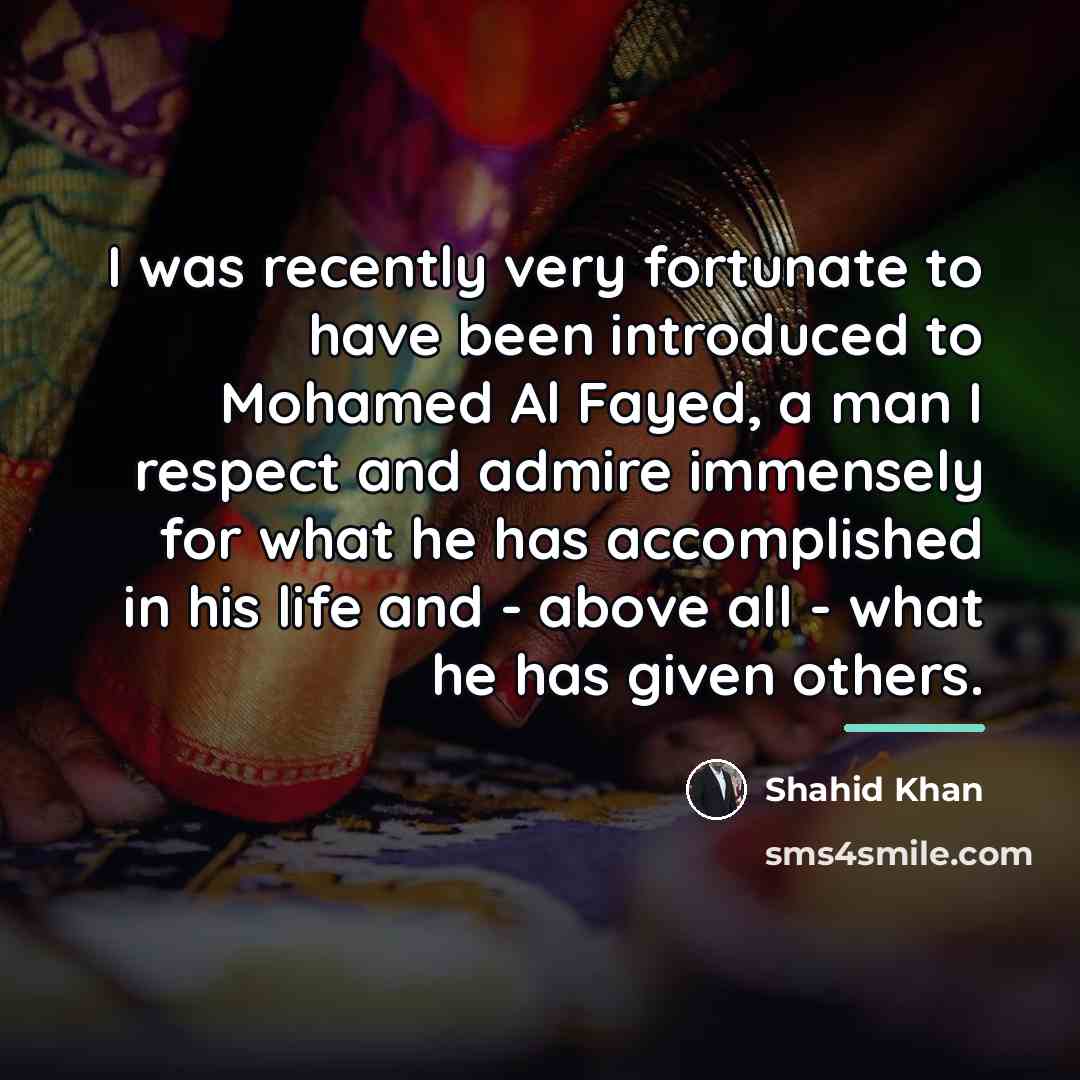 “I was recently very fortunate to have been introduced to…” quote by Shahid Khan