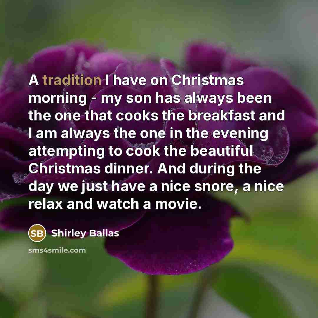 “A tradition I have on Christmas morning - my son…” quote by Shirley Ballas
