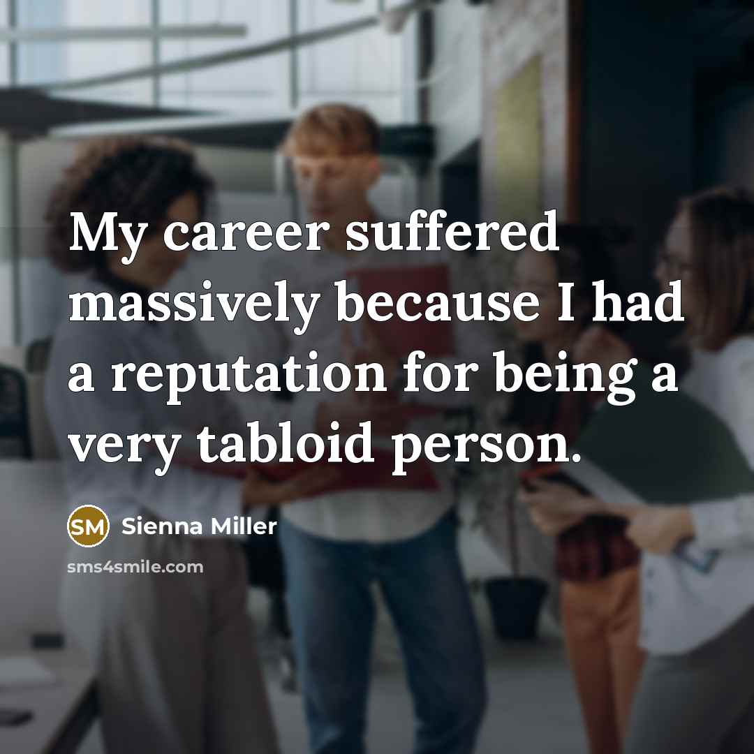 “My career suffered massively because I had a reputation for…” quote by Sienna Miller