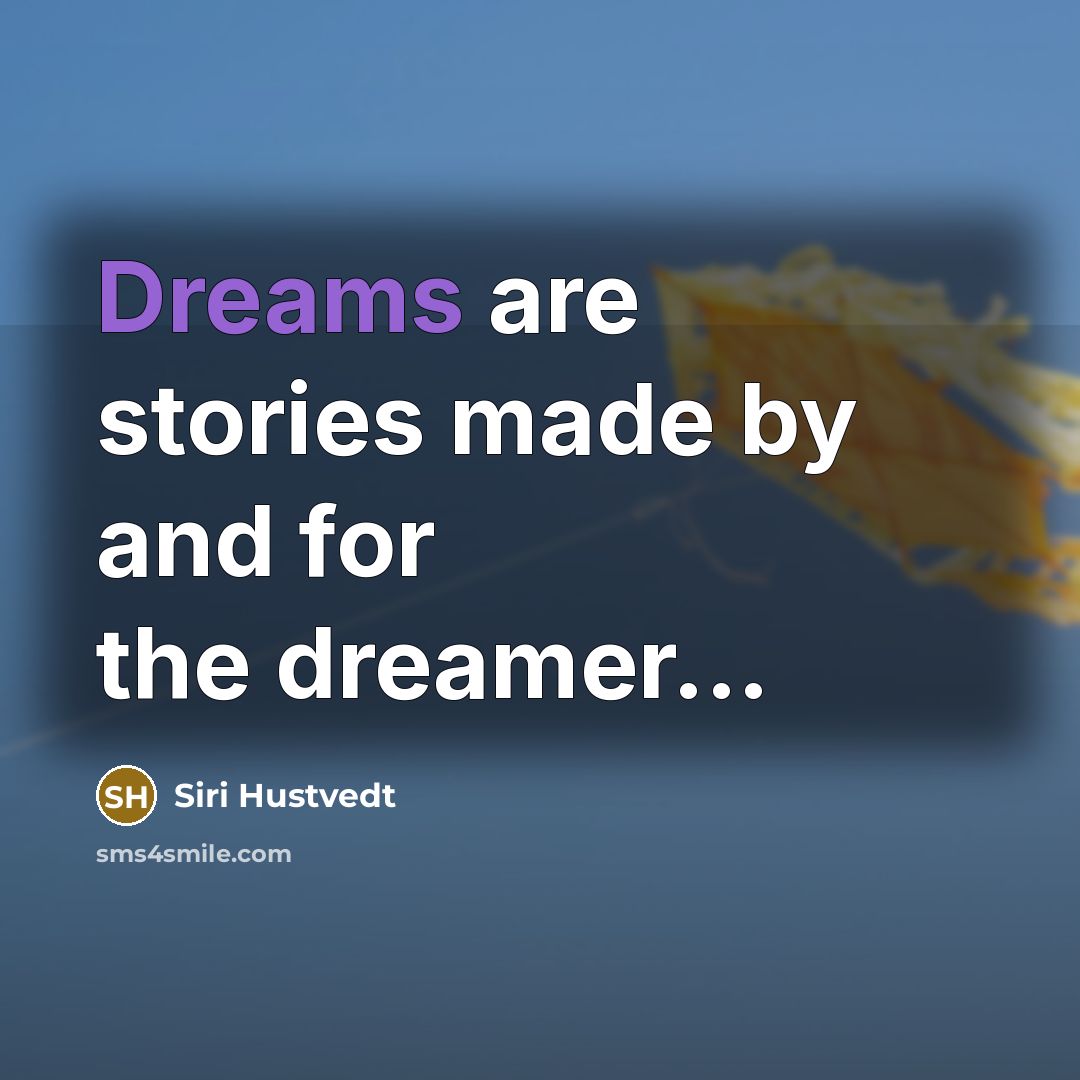 “Dreams are stories made by and for the dreamer...…” quote by Siri Hustvedt