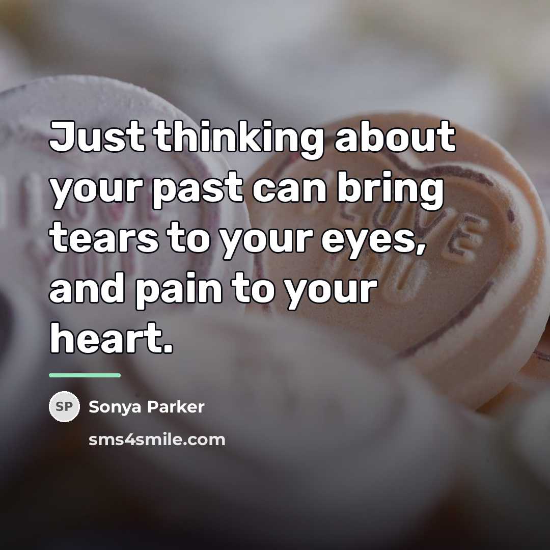 “Just thinking about your past can bring tears to your…” quote by Sonya Parker