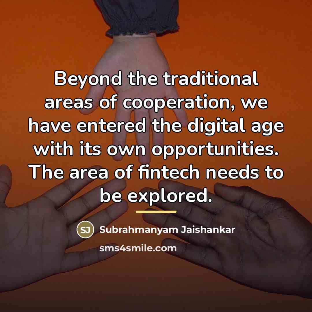 “Beyond the traditional areas of cooperation, we have entered the…” quote by Subrahmanyam Jaishankar