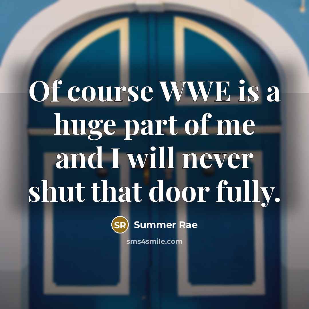 “Of course WWE is a huge part of me and…” quote by Summer Rae