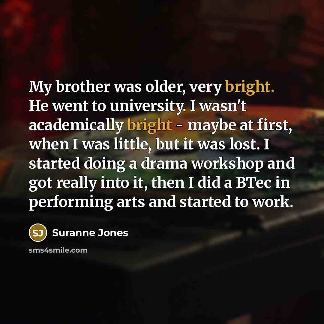 “My brother was older, very bright. He went to university.…” quote by Suranne Jones