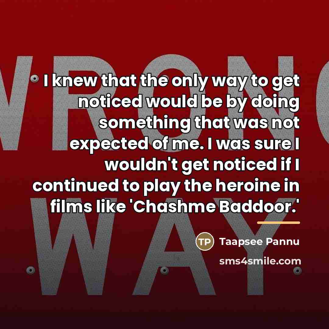 “I knew that the only way to get noticed would…” quote by Taapsee Pannu