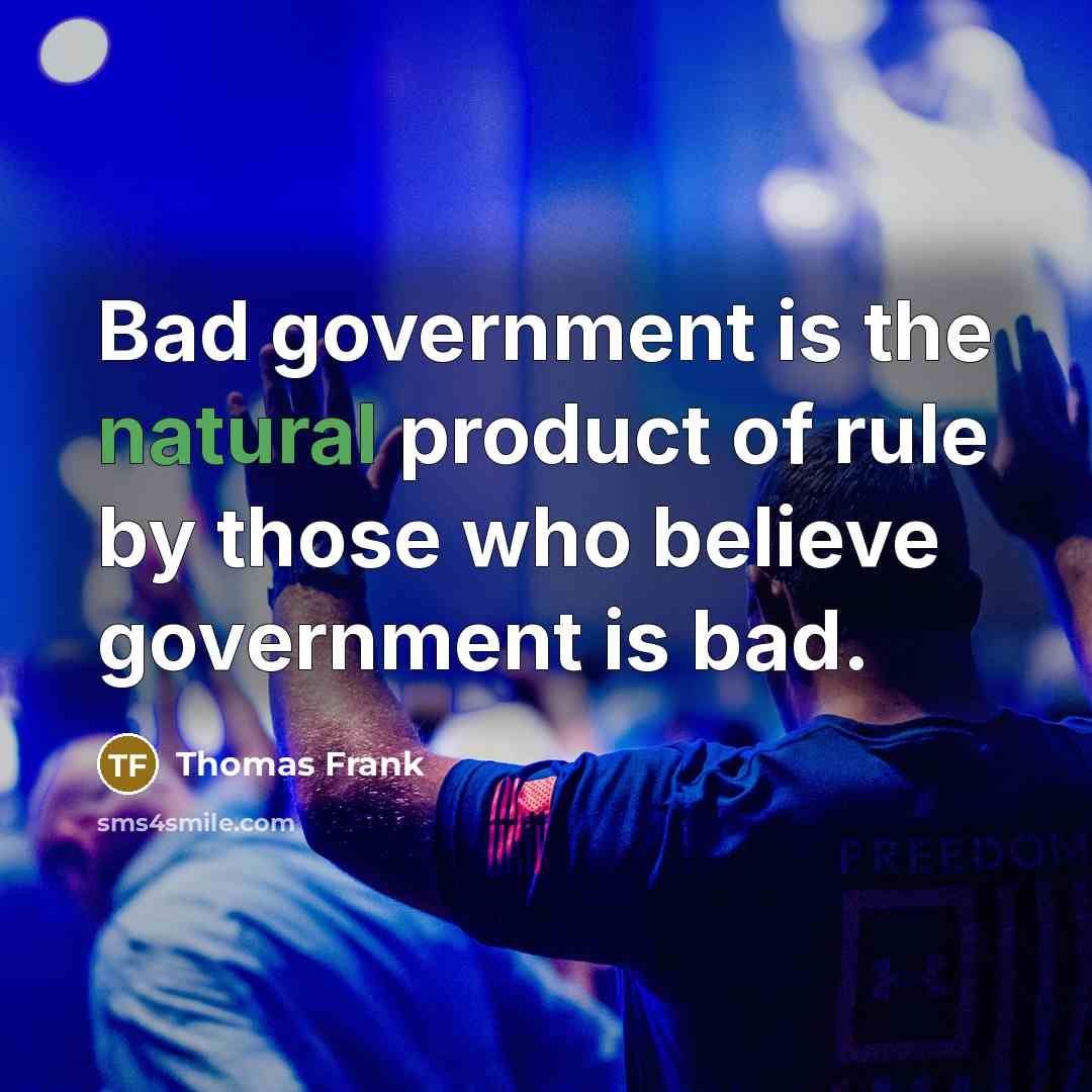 “Bad government is the natural product of rule by those…” quote by Thomas Frank