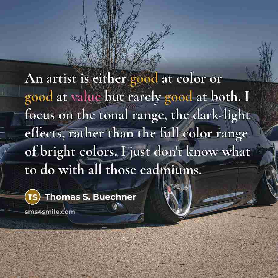 “An artist is either good at color or good at…” quote by Thomas S. Buechner