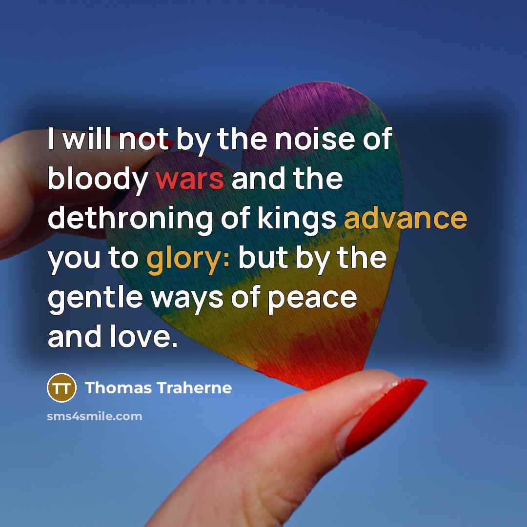 “I will not by the noise of bloody wars and…” quote by Thomas Traherne