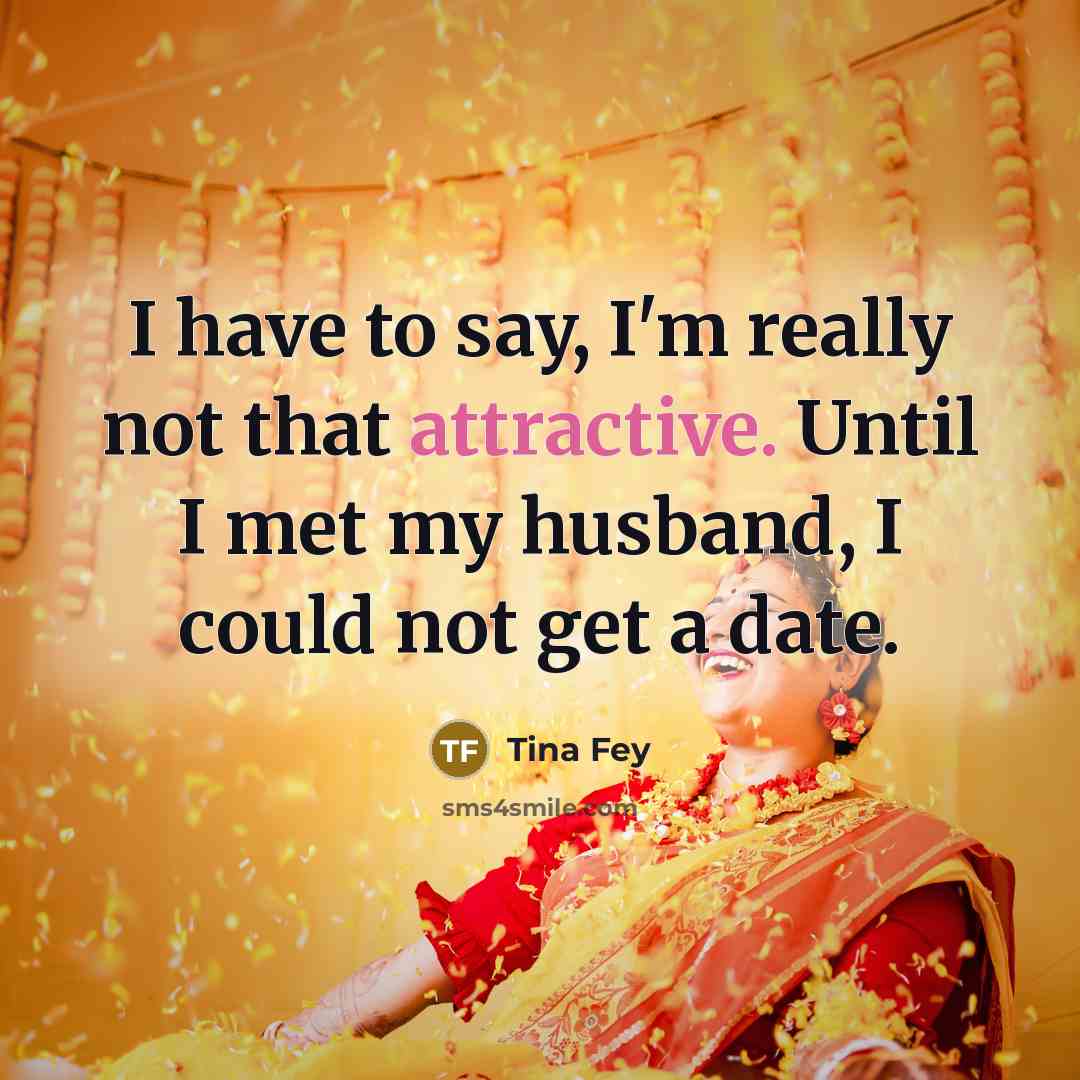 “I have to say, I'm really not that attractive. Until…” quote by Tina Fey