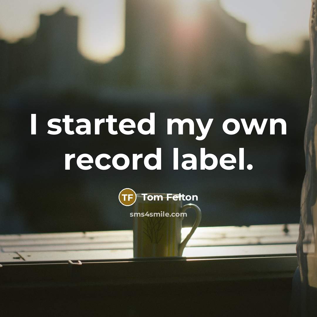 “I started my own record label.…” quote by Tom Felton