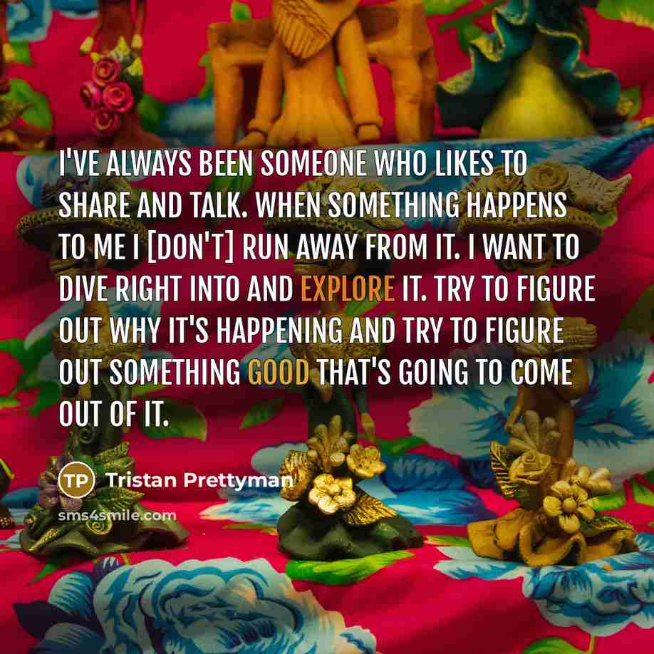 “I've always been someone who likes to share and talk.…” quote by Tristan Prettyman