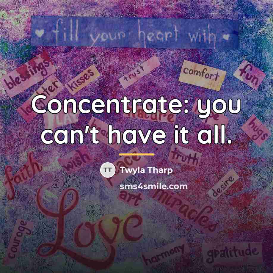 “Concentrate: you can't have it all.…” quote by Twyla Tharp
