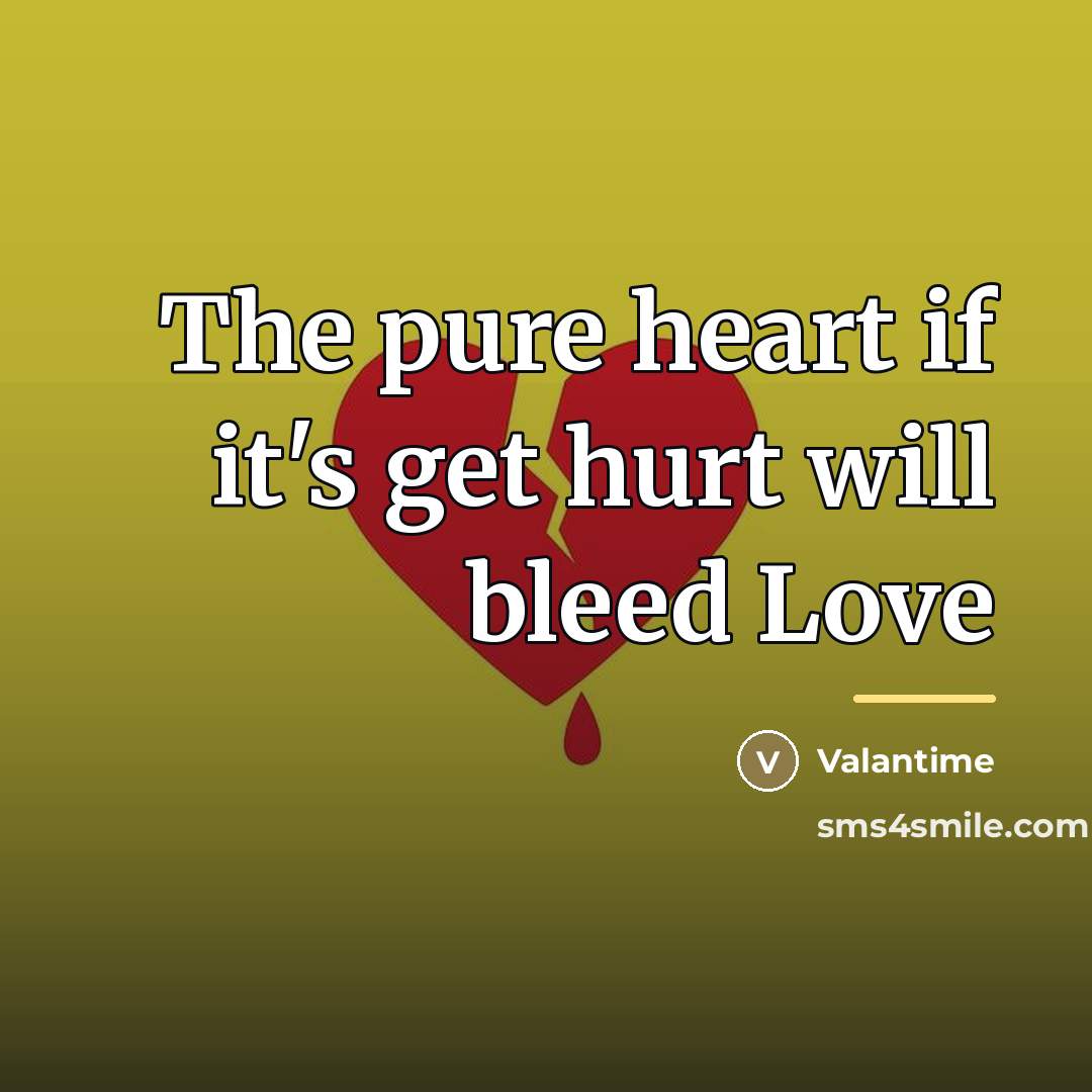 “The pure heart if it's get hurt will bleed Love…” quote by Valantime