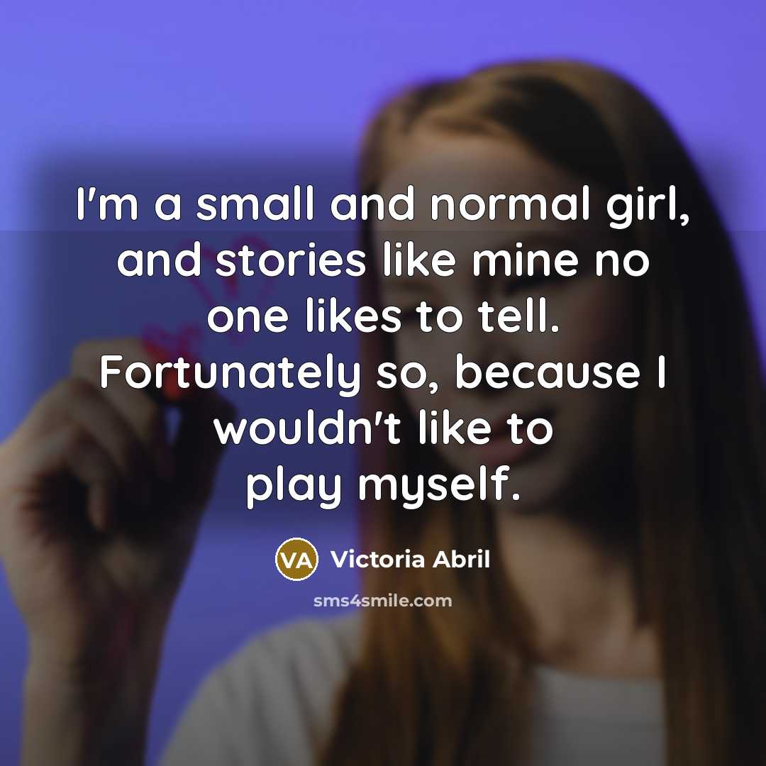 “I'm a small and normal girl, and stories like mine…” quote by Victoria Abril