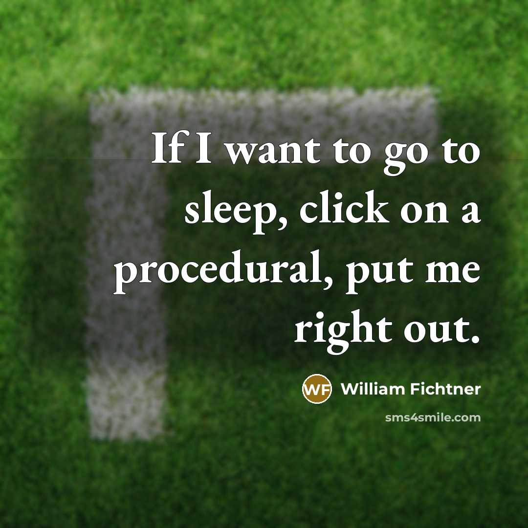 “If I want to go to sleep, click on a…” quote by William Fichtner