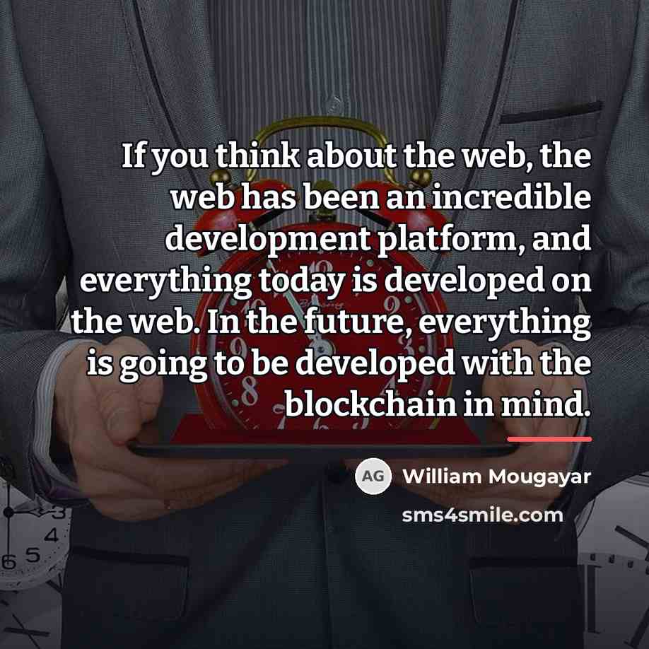 “If you think about the web, the web has been…” quote by William Mougayar