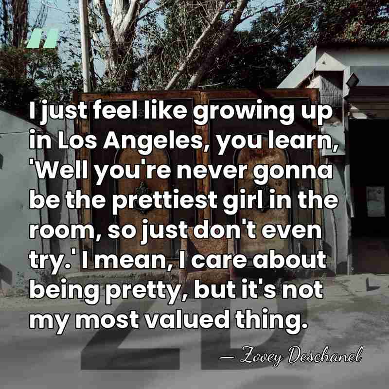 I just feel like growing up in Los Angeles, you learn, 'Well&hellip; - Zooey Deschanel