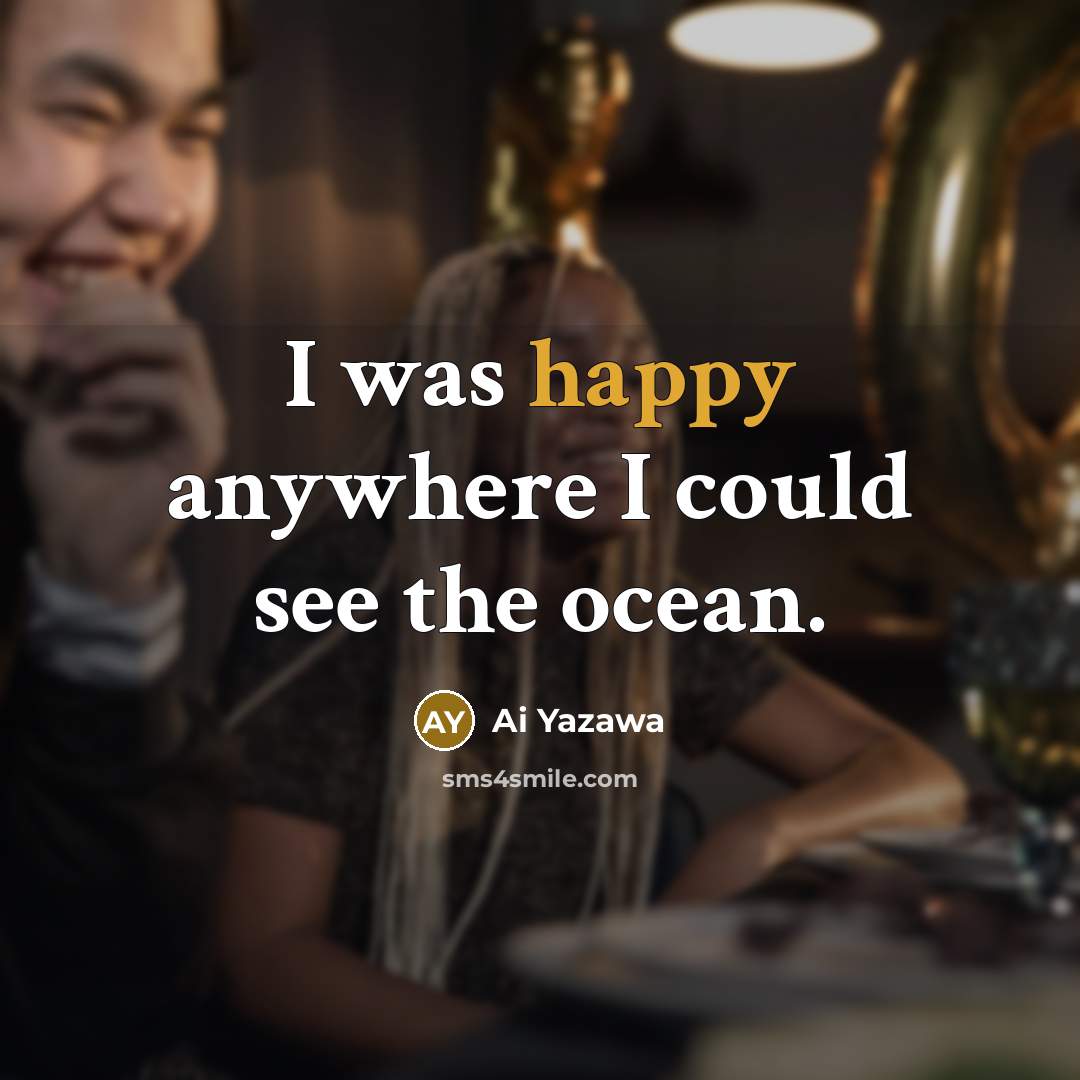 “I was happy anywhere I could see the ocean.…” quote by Ai Yazawa