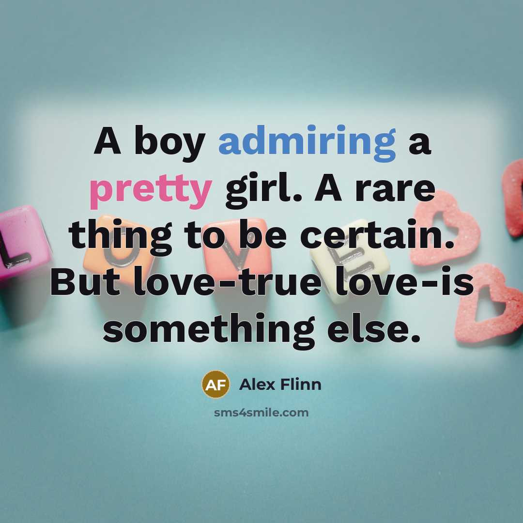 “A boy admiring a pretty girl. A rare thing to…” quote by Alex Flinn