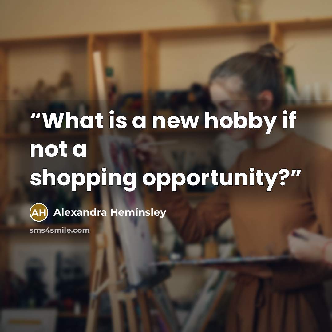 “What is a new hobby if not a shopping opportunity?” quote by Alexandra Heminsley