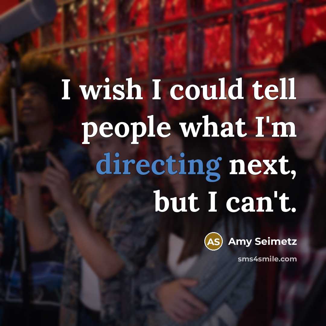 “I wish I could tell people what I'm directing next, but I can't.” quote by Amy Seimetz
