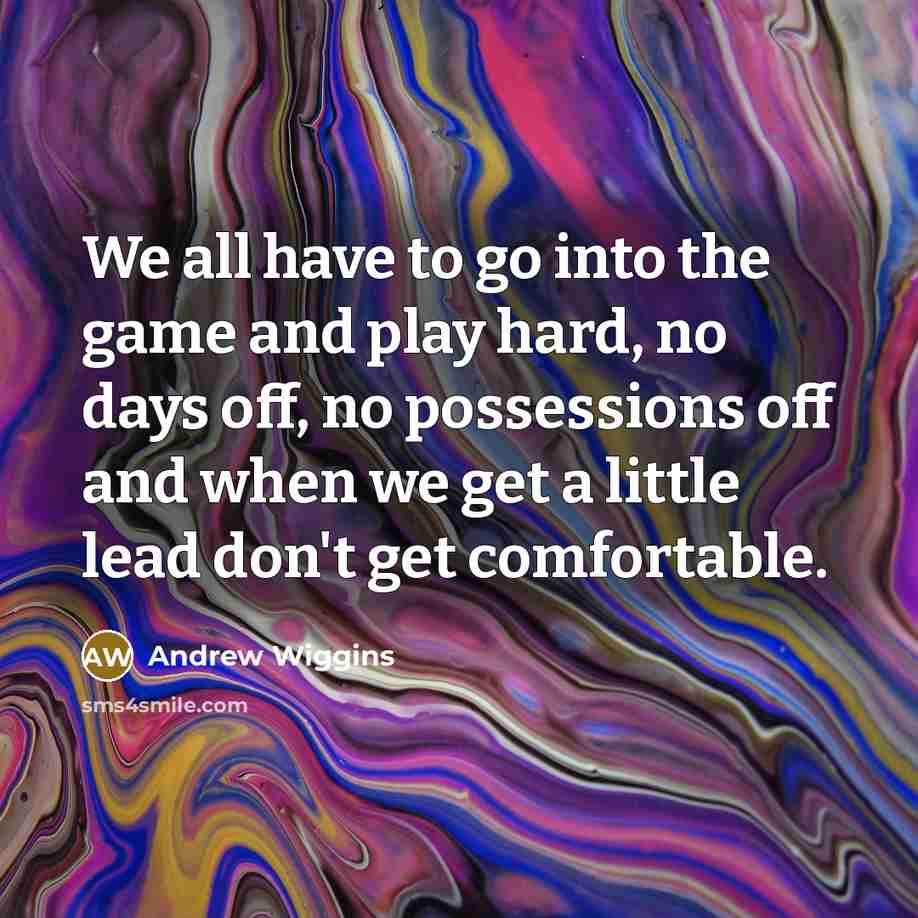 “We all have to go into the game and play…” quote by Andrew Wiggins