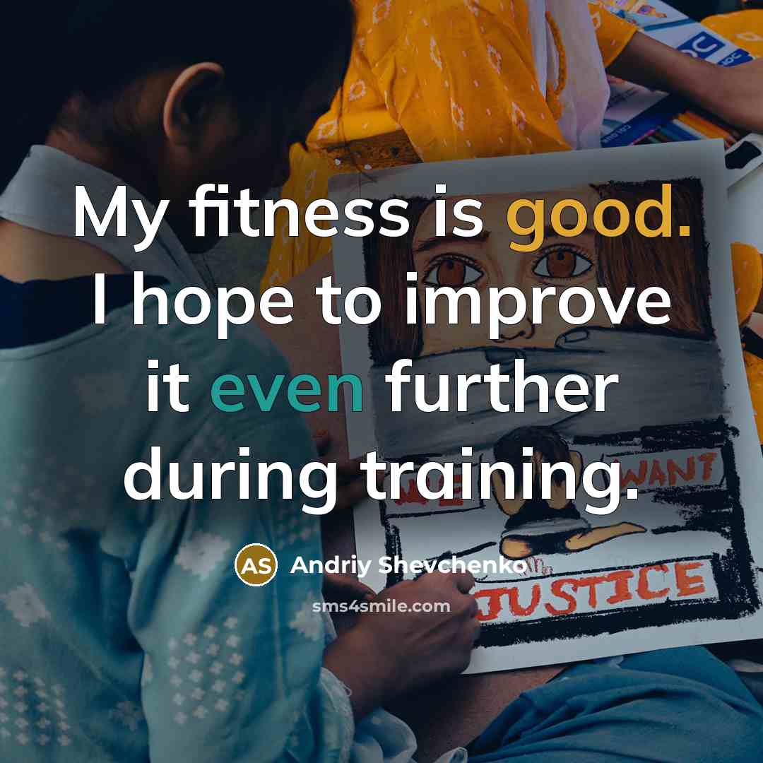 “My fitness is good. I hope to improve it even…” quote by Andriy Shevchenko