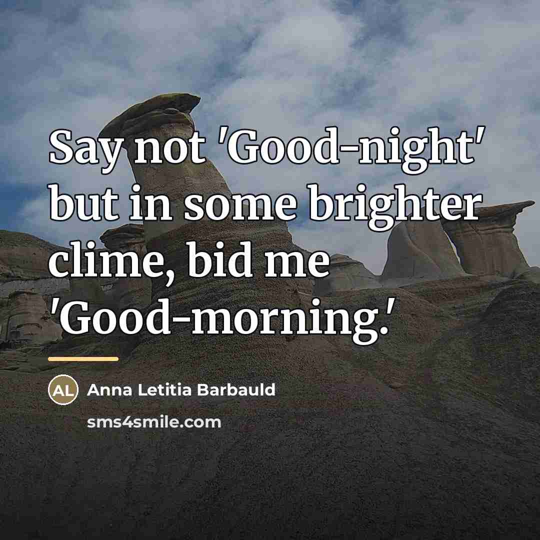 “Say not 'Good-night' but in some brighter clime, bid me…” quote by Anna Letitia Barbauld