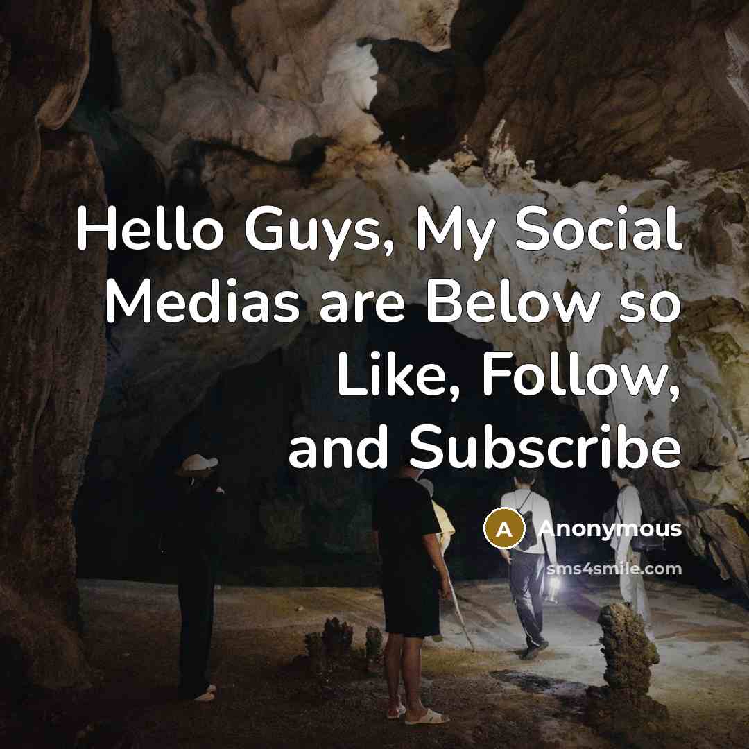 “Hello Guys, My Social Medias are Below so Like, Follow,…” quote by Anonymous