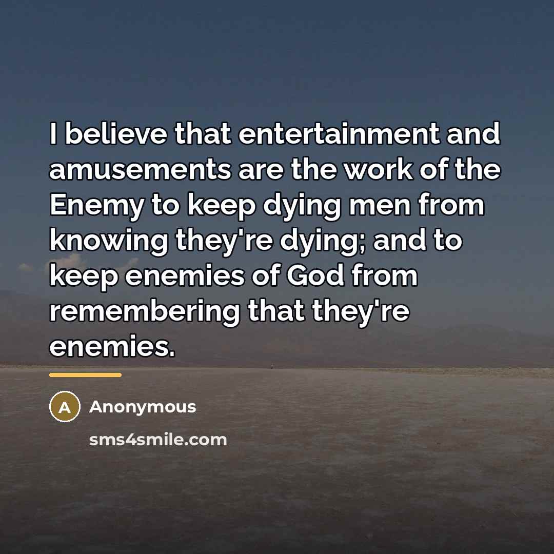 “I believe that entertainment and amusements are the work of…” quote by Anonymous