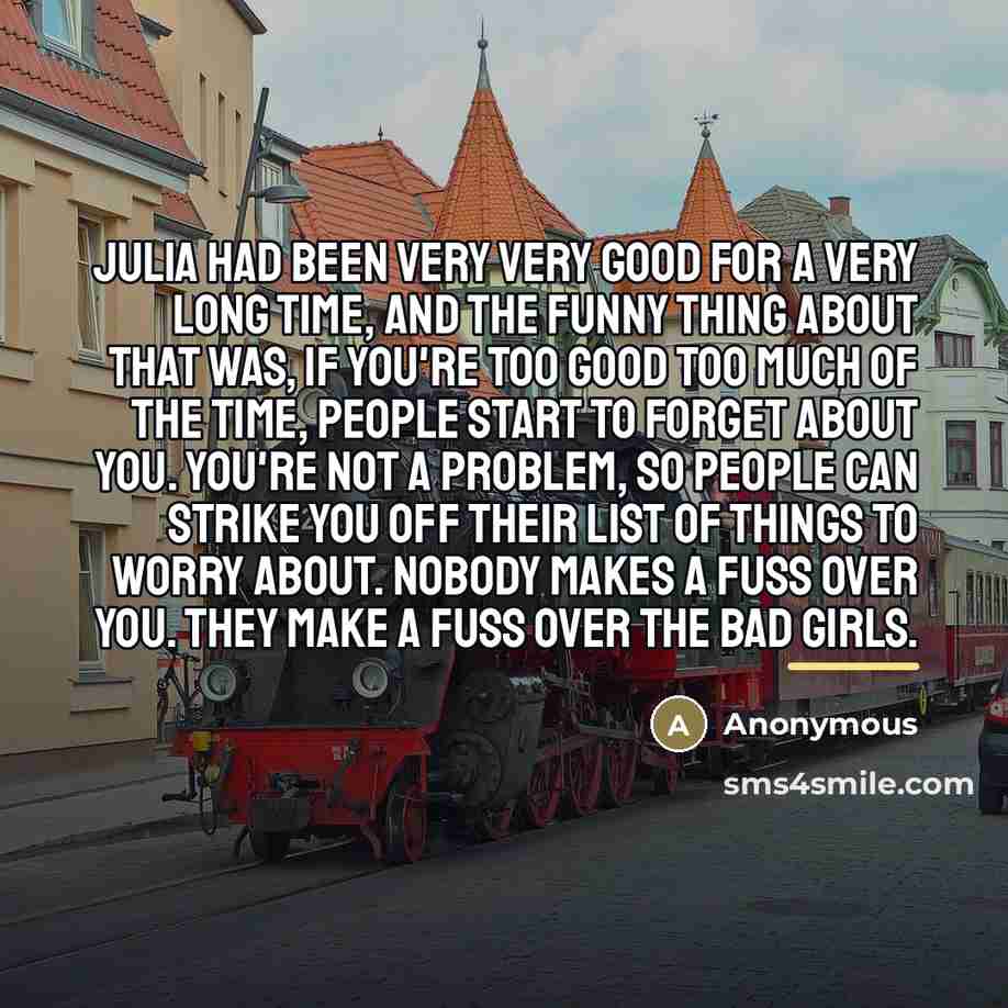 “Julia had been very very good for a very long…” quote by Anonymous