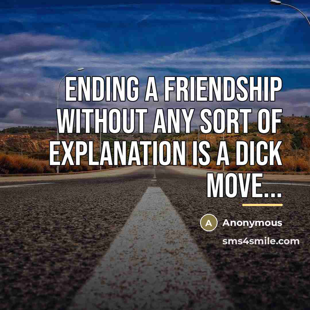 “Ending a friendship without any sort of explanation is a…” quote by Anonymous