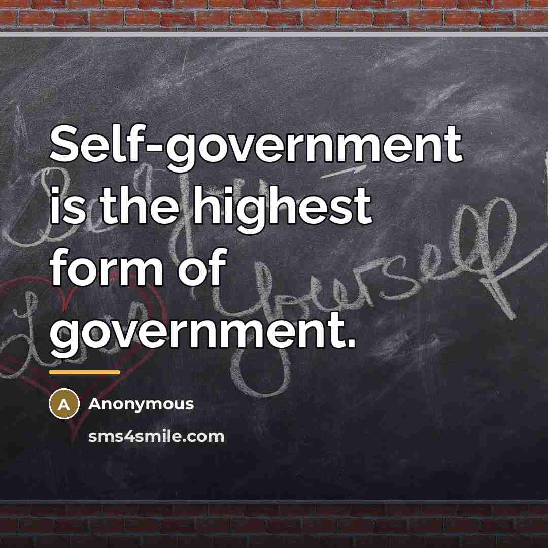 “Self-government is the highest form of government.…” quote by Anonymous