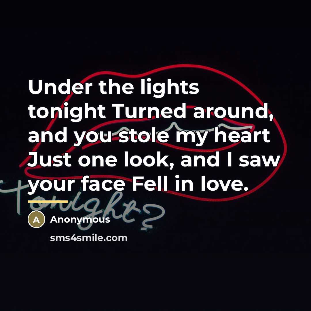 “Under the lights tonight Turned around, and you stole my…” quote by Anonymous