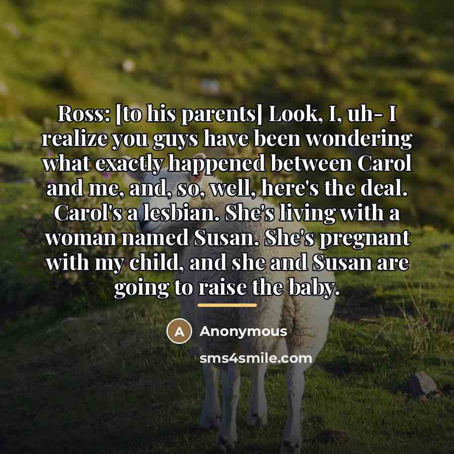 “Ross: [to his parents] Look, I, uh- I realize you…” quote by Anonymous