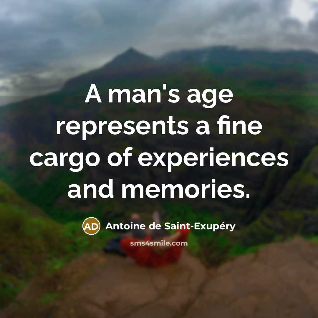 “A man's age represents a fine cargo of experiences and…” quote by Antoine de Saint-Exupery