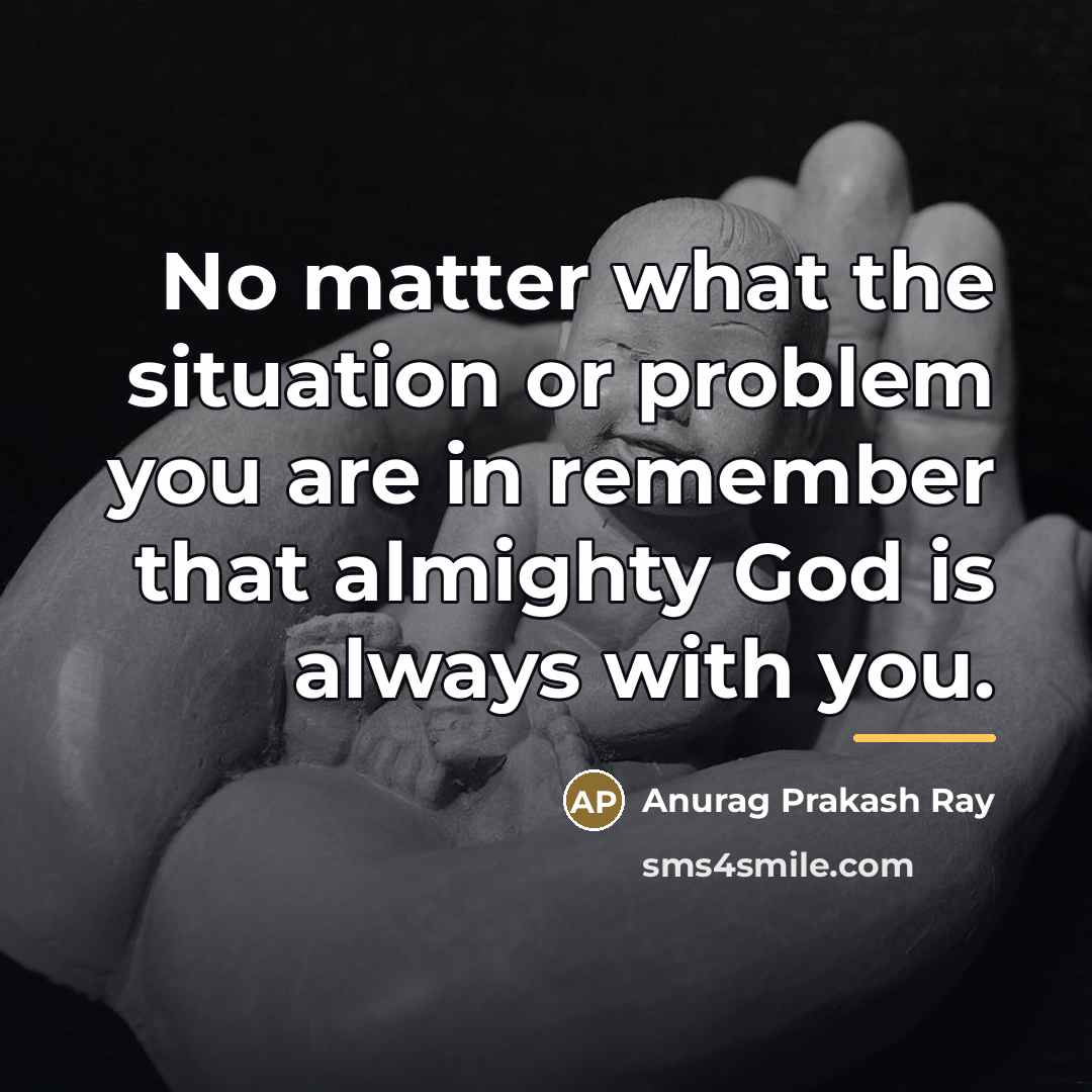 “No matter what the situation or problem you are in…” quote by Anurag Prakash Ray