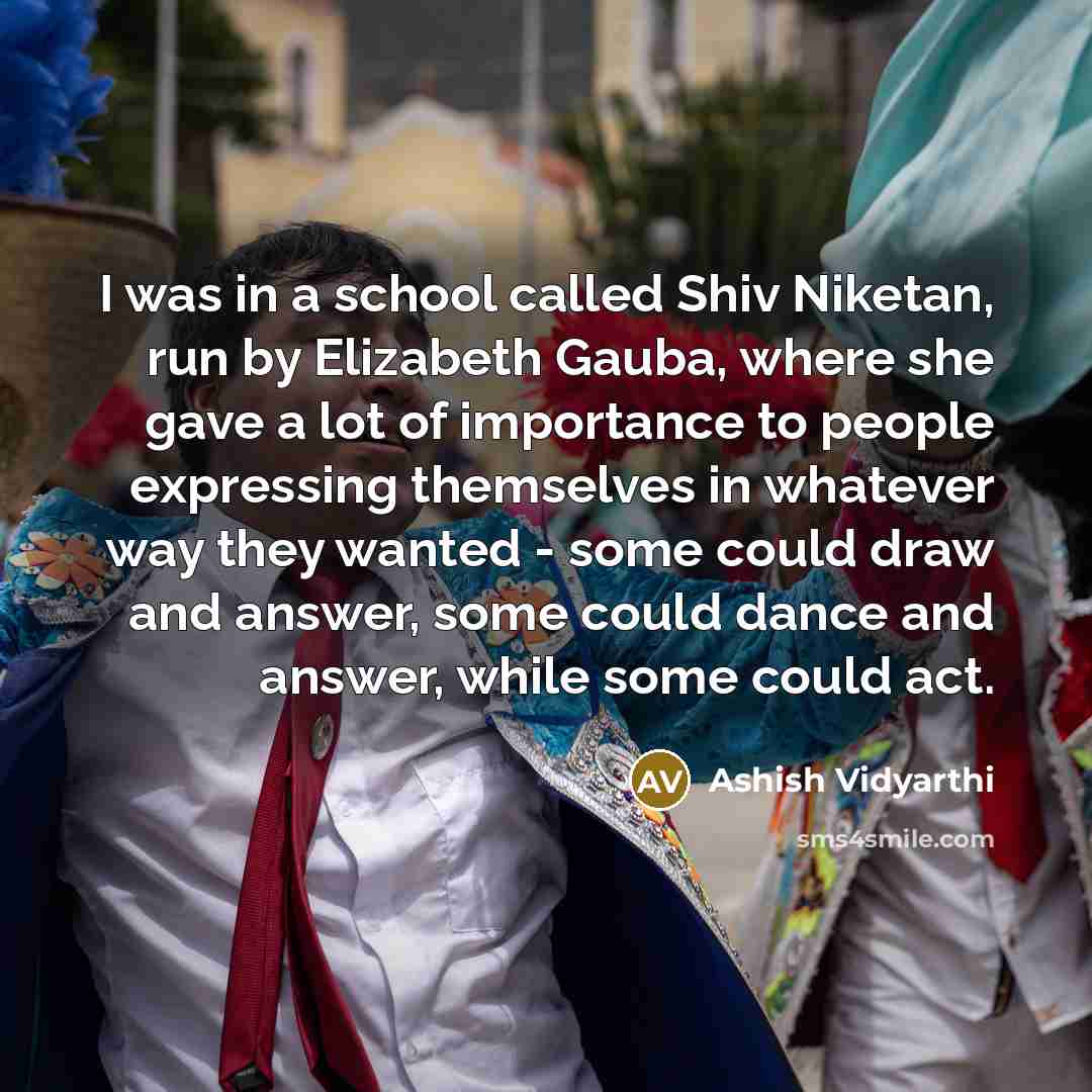 “I was in a school called Shiv Niketan, run by…” quote by Ashish Vidyarthi