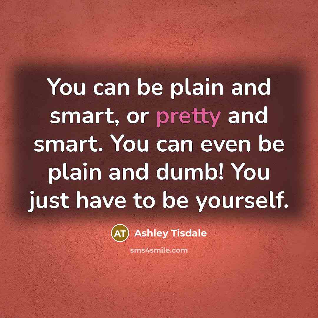 “You can be plain and smart, or pretty and smart.…” quote by Ashley Tisdale