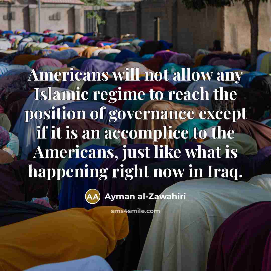 “Americans will not allow any Islamic regime to reach the…” quote by Ayman al-Zawahiri
