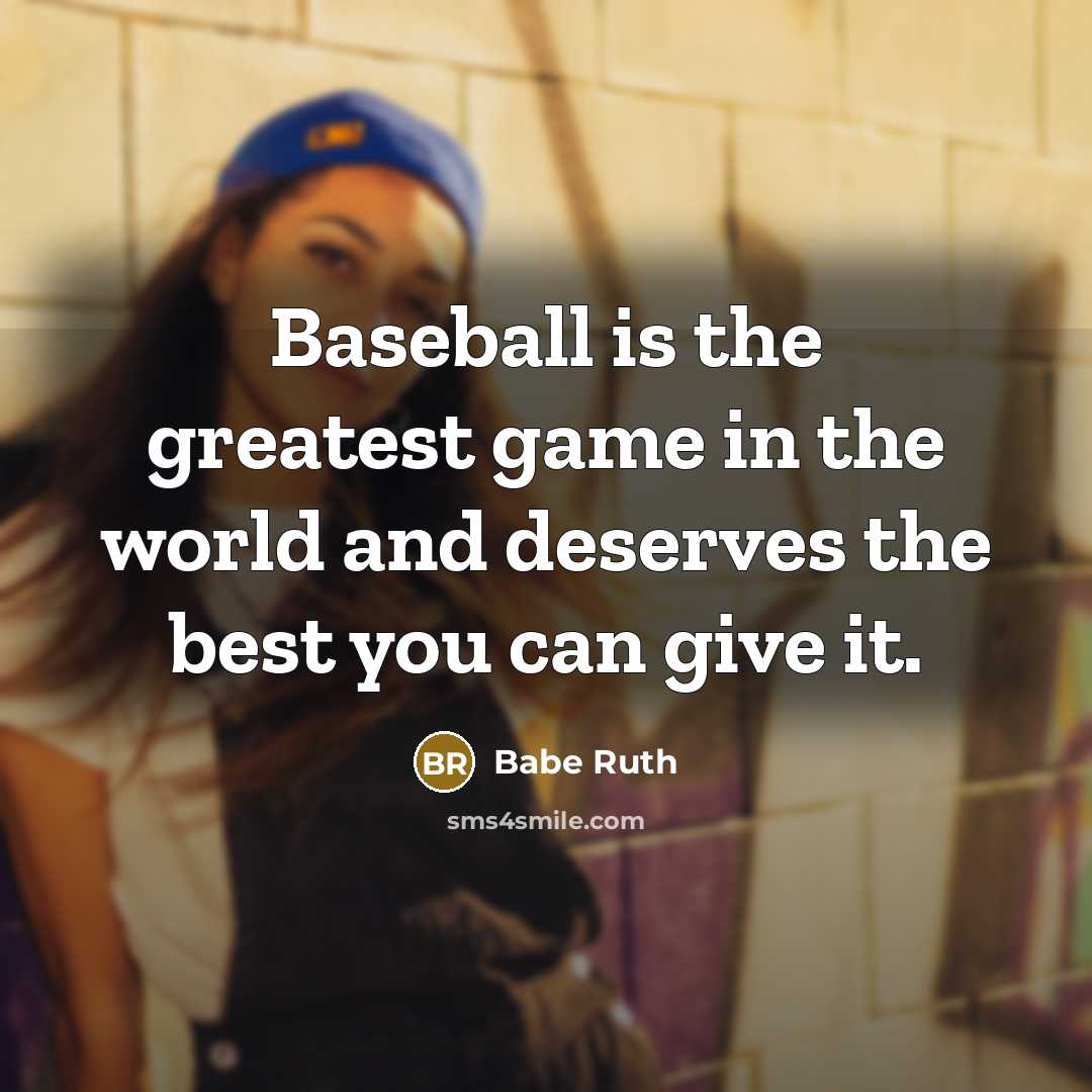“Baseball is the greatest game in the world and deserves…” quote by Babe Ruth