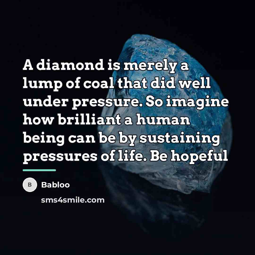 “A diamond is merely a lump of coal that did…” quote by Babloo