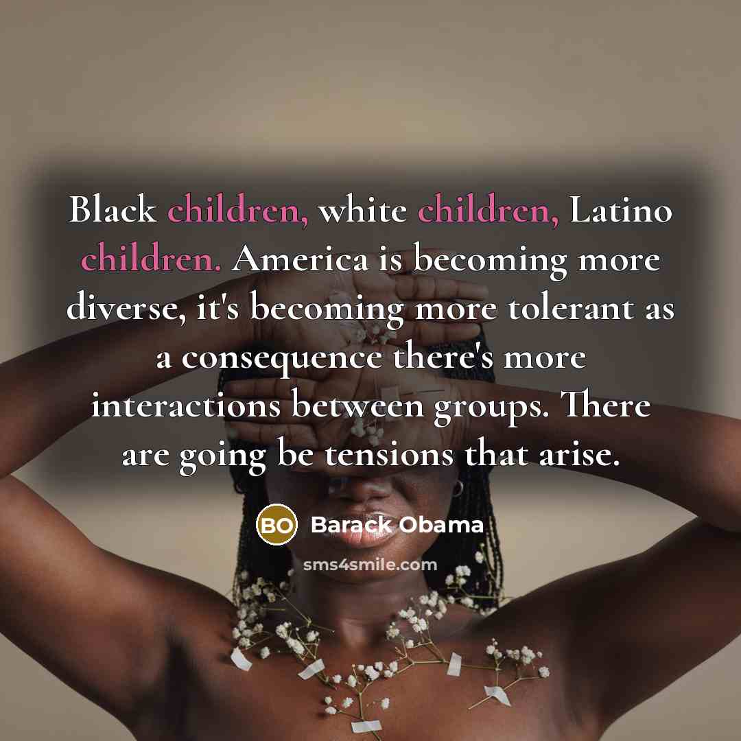 “Black children, white children, Latino children. America is becoming more…” quote by Barack Obama