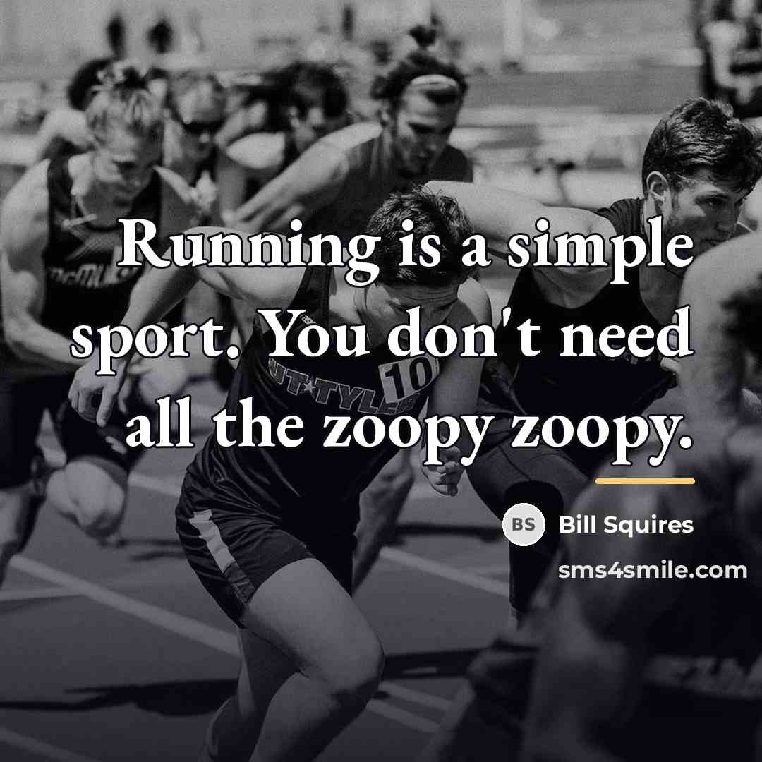 “Running is a simple sport. You don't need all the…” quote by Bill Squires