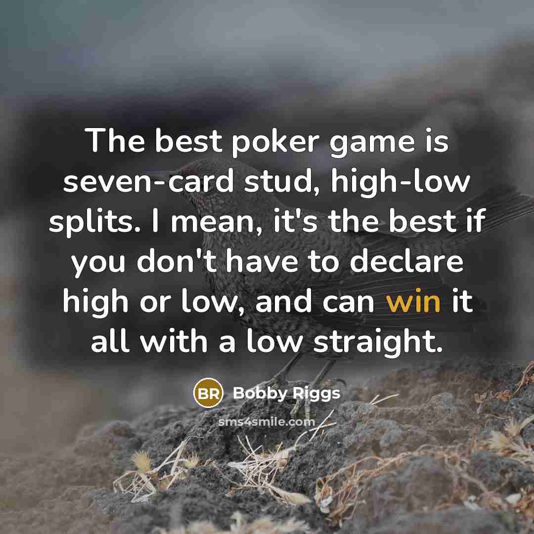 “The best poker game is seven-card stud, high-low splits. I…” quote by Bobby Riggs