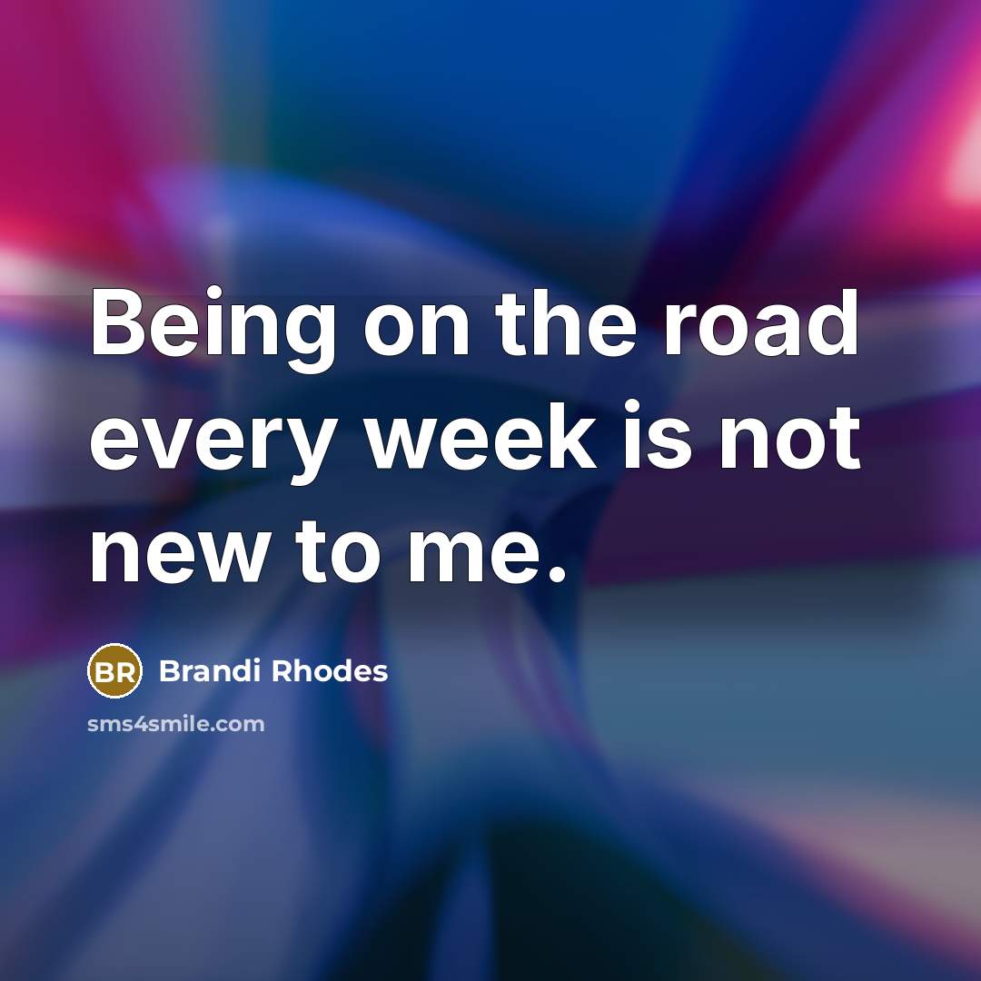“Being on the road every week is not new to…” quote by Brandi Rhodes