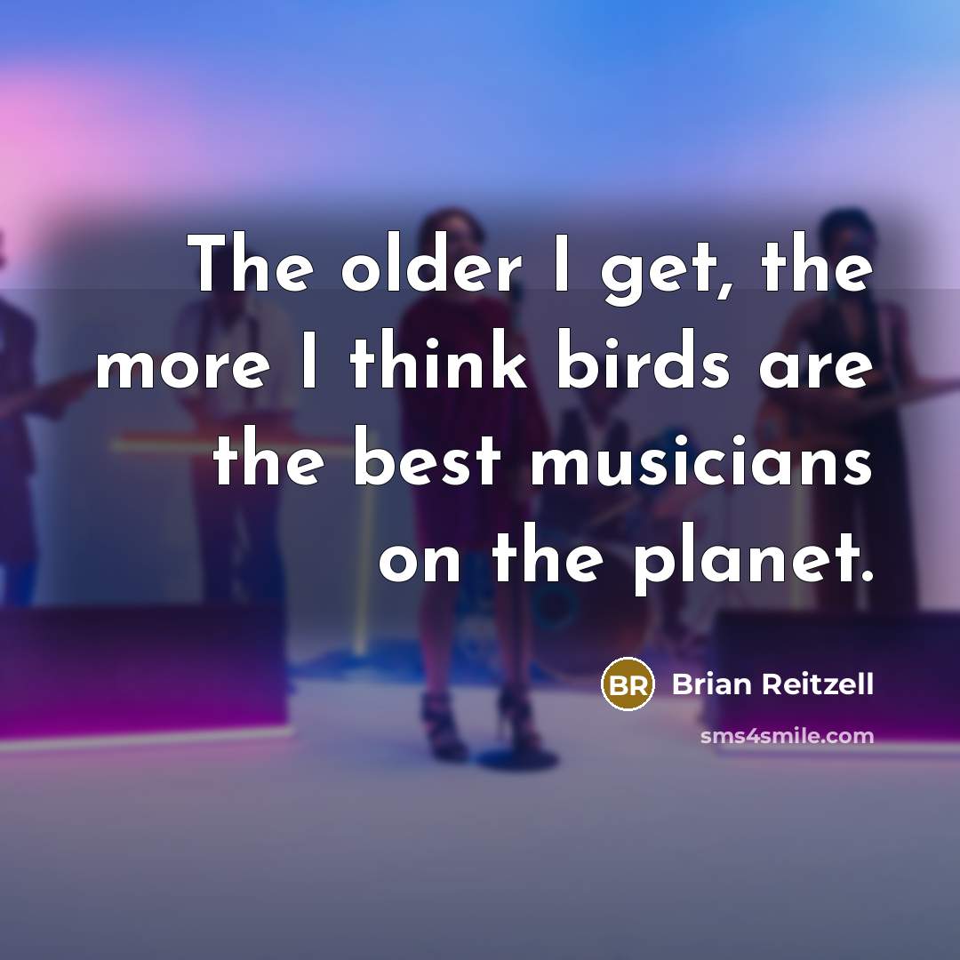 “The older I get, the more I think birds are…” quote by Brian Reitzell