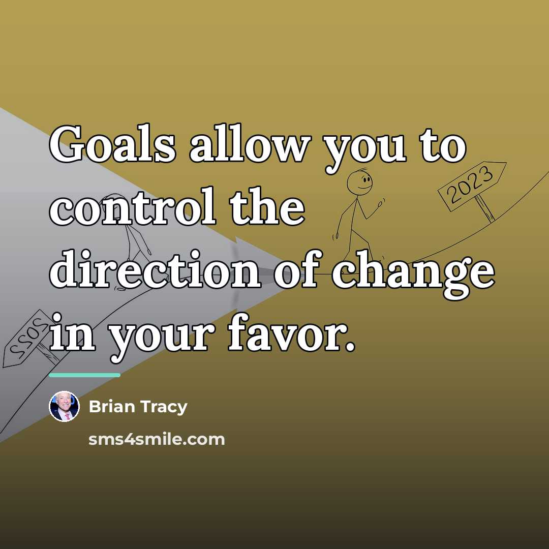 “Goals allow you to control the direction of change in…” quote by Brian Tracy