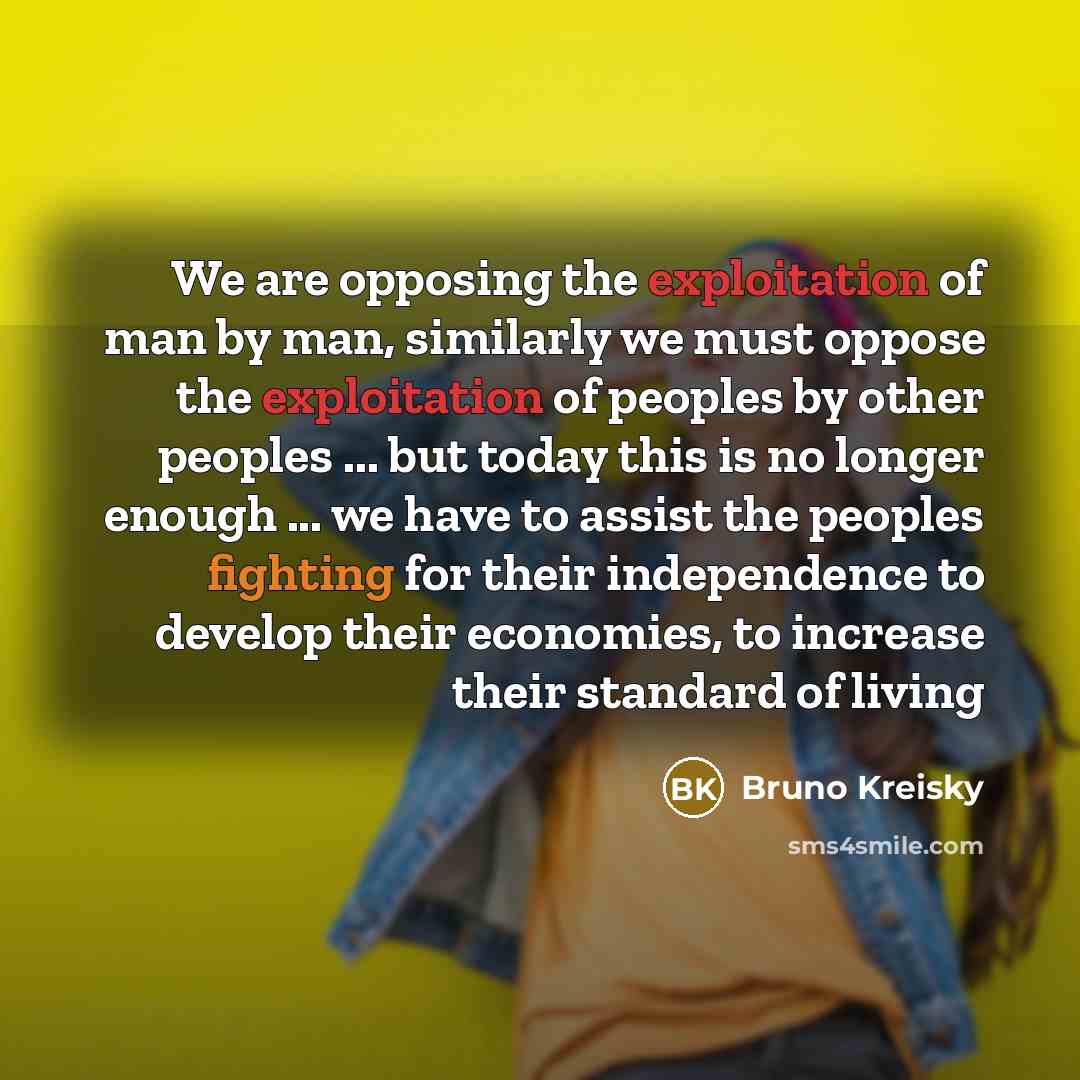 “We are opposing the exploitation of man by man, similarly…” quote by Bruno Kreisky