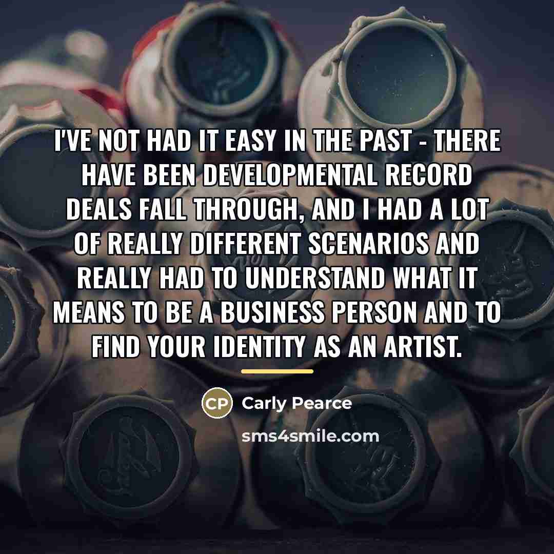 “I've not had it easy in the past - there…” quote by Carly Pearce